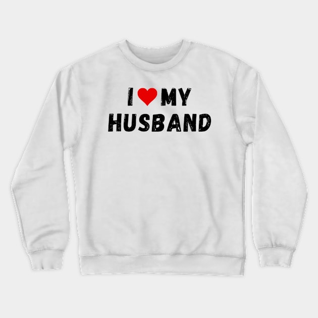 I love my husband - I heart my husband Crewneck Sweatshirt by Perryfranken